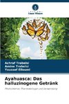 Ayahuasca: Das halluzinogene Getränk