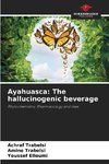 Ayahuasca: The hallucinogenic beverage