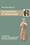 OFFICIAL HISTORY OF THE MINISTRY OF MUNITIONS VOLUME II, Part 2