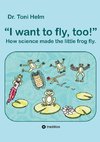 I want to fly, too! (Children's book)