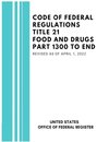 Code of Federal Regulations Title 21 Food and Drugs Part 1300 to End, Revised as of April 1, 2022