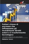 Fattori chiave di successo che influenzano gli investimenti diretti esteri e il trasferimento tecnologico