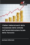 I fattori determinanti della riscossione delle entrate nell'amministrazione locale della Tanzania