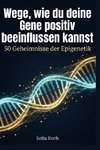 Wege, wie du deine Gene positiv beeinflussen kannst