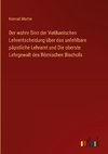 Der wahre Sinn der Vatikanischen Lehrentscheidung über das unfehlbare päpstliche Lehramt und Die oberste Lehrgewalt des Römischen Bischofs