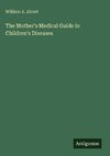 The Mother's Medical Guide in Children's Diseases