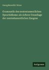 Grammatik des neutestamentlichen Sprachidioms: als sichere Grundlage der neutestamentlichen Exegese