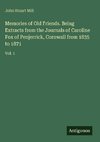Memories of Old Friends. Being Extracts from the Journals of Caroline Fox of Penjerrick, Cornwall from 1835 to 1871
