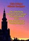 Die christliche Romantik bei Caspar David Friedrich UND Die Romantik als Weltenkategorie