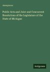 Public Acts and Joint and Concurrent Resolutions of the Legislature of the State of Michigan