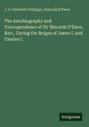 The Autobiography and Correspondence of Sir Simonds D'Ewes, Bart., During the Reigns of James I. and Charles I.