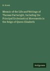 Memoir of the Life and Writings of Thomas Cartwright, Including the Principal Ecclesiastical Movements in the Reign of Queen Elizabeth