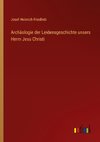 Archäologie der Leidensgeschichte unsers Herrn Jesu Christi