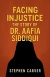 Facing Injustice The Story of Dr. Aafia Siddiqui