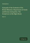 Synopsis of the Contents of the British Museum. Department of Greek and Roman Antiquities. The Sculptures in the Elgin Room