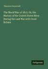 The Naval War of 1812. Or, the History of the United States Navy During the Last War with Great Britain