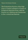 The Contentious Practice of the High Court of Justice in Respect of Grants of Probates & Administrations, with the Practice as to Motions and Summonses in Non-contentious Business