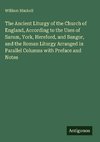 The Ancient Liturgy of the Church of England, According to the Uses of Sarum, York, Hereford, and Bangor, and the Roman Liturgy Arranged in Parallel Columns with Preface and Notes