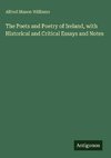 The Poets and Poetry of Ireland, with Historical and Critical Essays and Notes