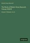 The Works of Hubert Howe Bancroft, Volume XXXVII
