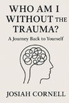 Who Am I Without The Trauma