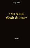 Das Kind bleibt bei mir! Kindeswohlgefährdung, Alkoholsucht, Scheidung, Kindesentzug, Co-Abhängigkeit, Verlust, Betrug, Verrat, Herz-OP, Krankenhaus, Anwalt, Jugendamt, Familiengericht, Laborbericht