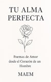 TU ALMA PERFECTA | Poemas de Amor desde el Corazón de un Hombre
