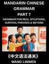 Mandarin Chinese Grammar (Part 7)- Chinese Grammar for Real Situations, Survival Phrases & Beyond, Patterns for Travel, Socializing, and Beyond, Build Sentences, Navigate Situations, Connect with People, Tenses, Particles, and Phrases for Instant Use