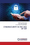 CYBERSECURITY IN THE AGE OF IOT