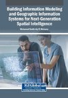 Building Information Modeling and Geographic Information Systems for Next-Generation Spatial Intelligence