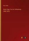 Victor Hugo. Vor der Verbannung (1802-1851)