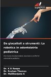 Da giocattoli a strumenti: La robotica in odontoiatria pediatrica