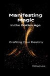 Manifesting Magic In the Golden Age - Crafting Your Destiny