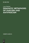 Dramatic Metaphors of Fascism and Antifascism