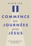 COMMENCE TES JOURNÉES AVEC JÉSUS