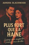 PLUS FORT QUE LA HAINE