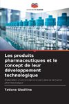 Les produits pharmaceutiques et le concept de leur développement technologique