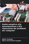 Guida semplice alla manutenzione e alla risoluzione dei problemi del computer