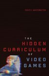 The Hidden Curriculum of Video Games