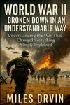 World War II Broken Down In An Understandable Way