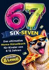 67 SIX-SEVEN! Das ultimative Meme-Rätselbuch für Kinder von 8-12 Jahren - Beliebtes Geschenk für Kinder