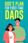 God's Plan For First-Time Dads