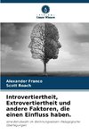 Introvertiertheit, Extrovertiertheit und andere Faktoren, die einen Einfluss haben.