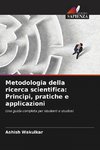 Metodologia della ricerca scientifica: Principi, pratiche e applicazioni