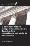 El auténtico modelo europeo de aplicación del Derecho de la competencia por parte de particulares