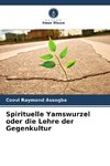 Spirituelle Yamswurzel oder die Lehre der Gegenkultur