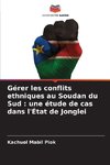 Gérer les conflits ethniques au Soudan du Sud : une étude de cas dans l'État de Jonglei