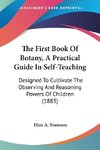 The First Book Of Botany, A Practical Guide In Self-Teaching