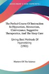 The Perfect Course Of Instruction In Hypnotism, Mesmerism, Clairvoyance, Suggestive Therapeutics, And The Sleep Cure