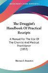 The Druggist's Handbook Of Practical Receipts